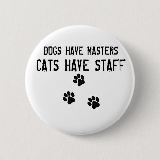 Honden hebben meesters katten hebben personeel Ron Ronde Button 5,7 Cm