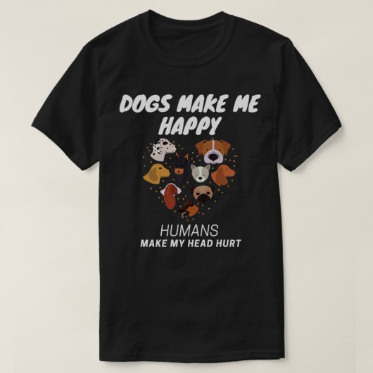 Honden maken me blij dat Humans mijn hoofd pijn do T-shirt (Design voorkant)