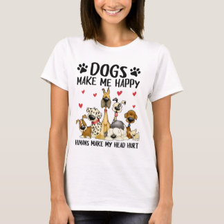 Honden maken me blij dat ik blij ben dat ik mijn h t-shirt