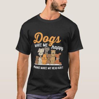 Honden maken me blij dat ik blij ben dat mijn hoof t-shirt