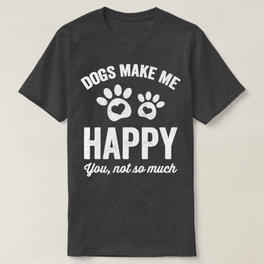 Honden maken me blij dat je niet zo veel liefhebbe t-shirt (Design voorkant)