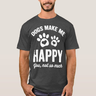 Honden maken me blij dat je niet zo veel liefhebbe t-shirt
