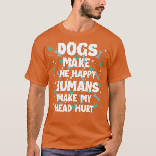 Honden maken me blij dat mensen mijn hoofd Hurt Do T-shirt