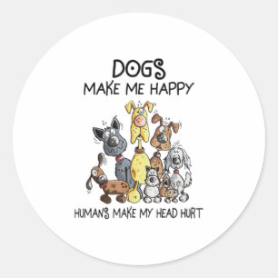 Honden maken me blij dat mensen mijn hoofd maken ronde sticker