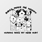 Honden maken me blij dat mensen mijn hoofd pijn do raamsticker (Vel)