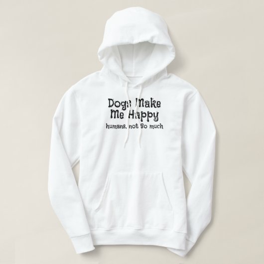 Honden maken me blij dat mensen niet zo veel hoodie (Design voorkant)