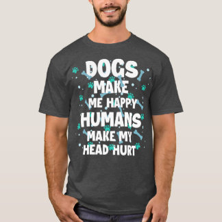 Honden maken me blij Mensen maken mijn hoofd pijn  T-shirt