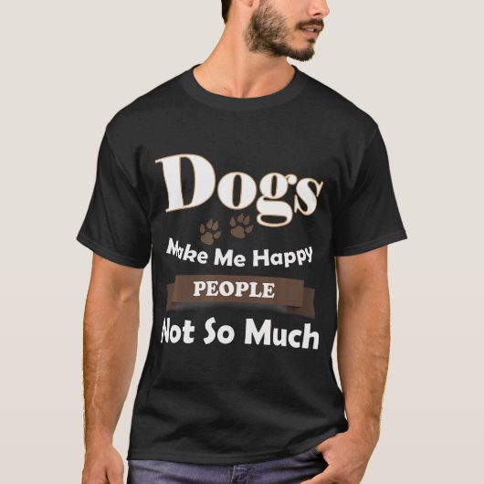 Honden maken me gelukkige mensen niet zo veel t-shirt (Voorkant)