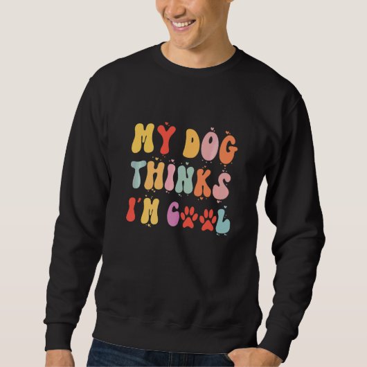 Honden Mijn Hond Denkt Dat Ik Cool Ben Groovy Trui (Voorkant)