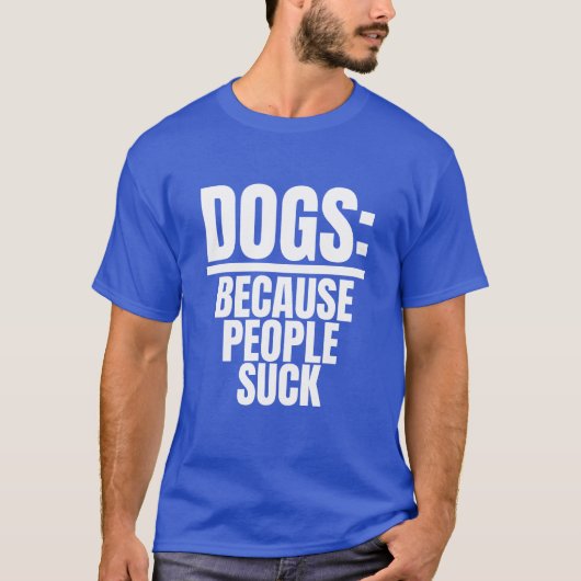 Honden omdat mensen zuigen grappige hond minnaar p t-shirt (Voorkant)