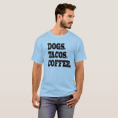 Honden. Tacos. Koffie. T-shirt (Voorkant volledig)