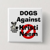 Honden Tegen Kristi Noem Knop Vierkante Button 5,1 Cm (Voorkant)