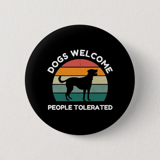 Honden Welkom, Mensen Getolereerd - Grappige Hond Ronde Button 5,7 Cm (Voorkant)
