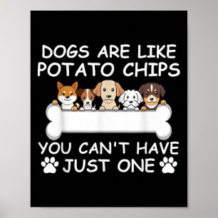 Honden zijn als chips, je kunt niet één P hebben Poster