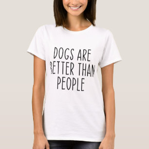 Honden zijn beter dan mensen die Hondenliefhebber  T-shirt