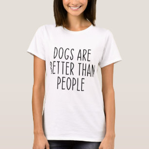 Honden zijn beter dan mensen die Hondenliefhebber  T-shirt