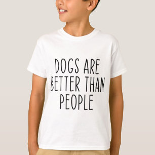 Honden zijn beter dan mensen die Hondenliefhebber  T-shirt