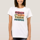 Honden zijn beter dan mensen t-shirt<br><div class="desc">Honden zijn beter dan mensen, grafisch ontwerpshirt</div>