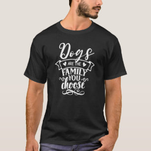 Honden Zijn De Familie Die Je Kiest T-shirt
