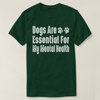Honden zijn essentieel voor mijn geestelijke gezon t-shirt