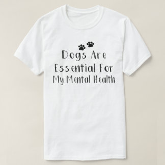 Honden zijn essentieel voor mijn geestelijke gezon t-shirt