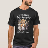 Honden zijn goed God is groot & mensen zijn gek T-shirt (Voorkant)
