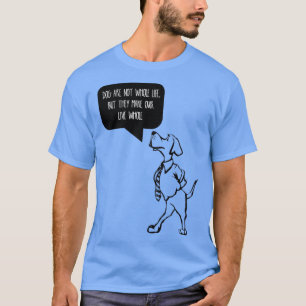 Honden zijn niet ons hele leven, maar ze maken ons t-shirt