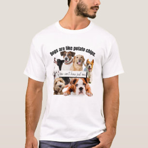 honden zijn zoals chips, je kunt niet alleen maar t-shirt