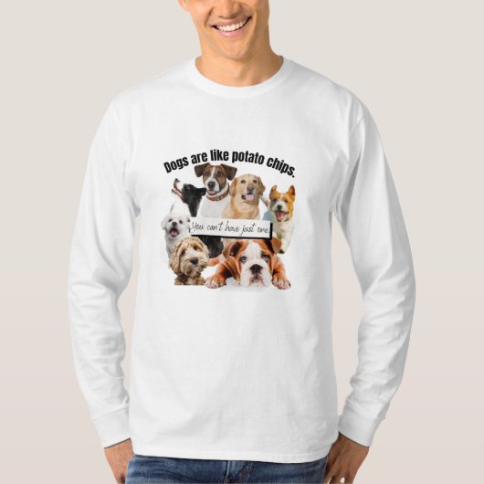honden zijn zoals chips, je kunt niet alleen maar t-shirt (Voorkant)