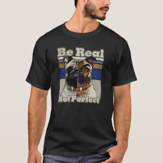 Hondendesign, Be Real Niet Perfect T-Shirt
