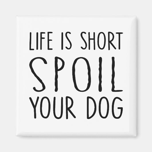 Hondeneigenaar geschenk leven is kort verwennen uw magneet (Voorkant)