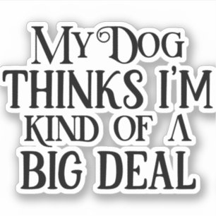 Hondenliefhebber - Mijn hond denkt dat ik een grot Sticker