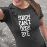 Hondenliefhebber Sorry Kan Niet Grappig T-shirt<br><div class="desc">Dit ontwerp werd gecreeerd door digitale kunst. Het kan worden gepersonaliseerd door de pas verdere optie te kiezen. Neem contact met me op colorflowcreations@gmail.com als je dit ontwerp op een ander product wilt gebruiken. Zie meer van mijn creaties of volg me op www.facebook.com/colorflowcreations,  www.instagram.com/colorflowcreations,  www.twitter.com/colorflowart en www.pinterest.com/colorflowcreations.</div>