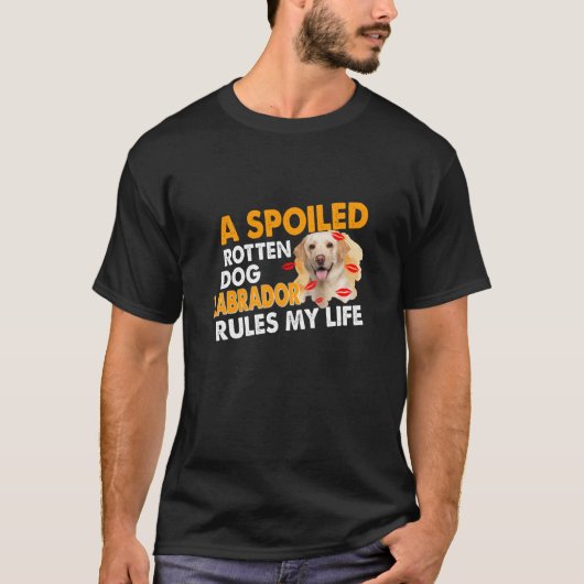 Hondenliefhebber | Spoiled Rotten Labrador regelt  T-shirt (Voorkant)