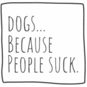 Hondenliefhebber Sticker "Omdat mensen zuigen." St (Voorkant)