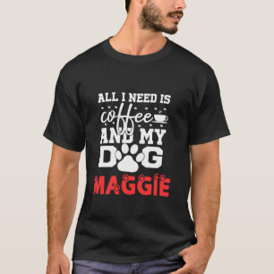Hondennaam Maggie All in Need is Coffee My Dog Nam T-shirt
