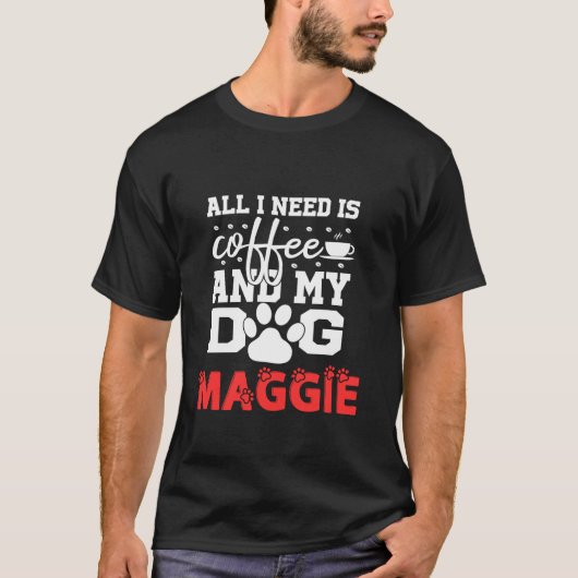 Hondennaam Maggie All in Need is Coffee My Dog Nam T-shirt (Voorkant)