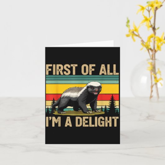 Honey Badger First Of All Im A Delight Funny Honey Kaart (Gele Bloem)