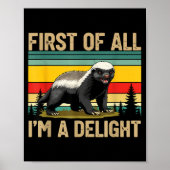 Honey Badger First Of All Im A Delight Funny Honey Poster (Voorkant)