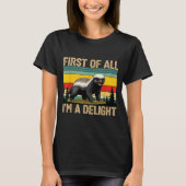 Honey Badger First Of All Im A Delight Funny Honey T-shirt (Voorkant)