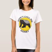 Honey Badger grappig feministisch gezegde T-shirt (Voorkant)