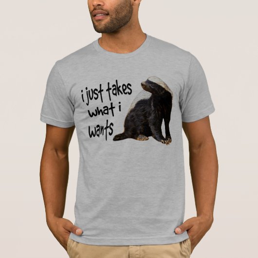 Honey Badger - Ik neem gewoon wat ik wil T-shirt (Voorkant)