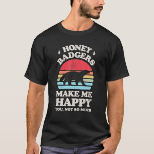 Honey dassen maken me blij je niet zo grappig t-shirt