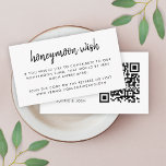 Honeymoon Wish | QR Code Weddenschap White Informatiekaartje<br><div class="desc">Eenvoudige, stijlvolle huwelijkshuwelijkshuwelijksreis wensen een behuizingskaart in een moderne, minimalistische ontwerpstijl met een elegante natuurlijke scripttypografie in klassiek zwart-wit, met een informeel handschrift. De tekst kan gemakkelijk worden gepersonaliseerd met je namen, betalingsgegevens (zelle, PayPal-rekening, enz.), een scanbare QR-code en een bericht voor een uniek huwelijksontwerp. Als je hulp nodig hebt...</div>