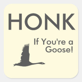 HONK als je een Goose Funny Gezegde bent Vierkante Sticker