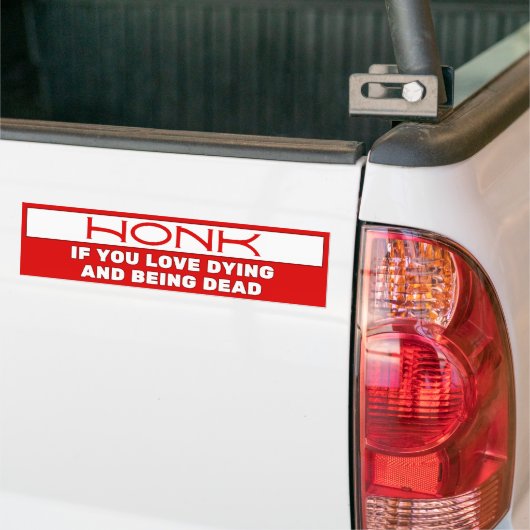 Honk als je graag sterft en dood bent, Grappig Bumpersticker (Op Truck)