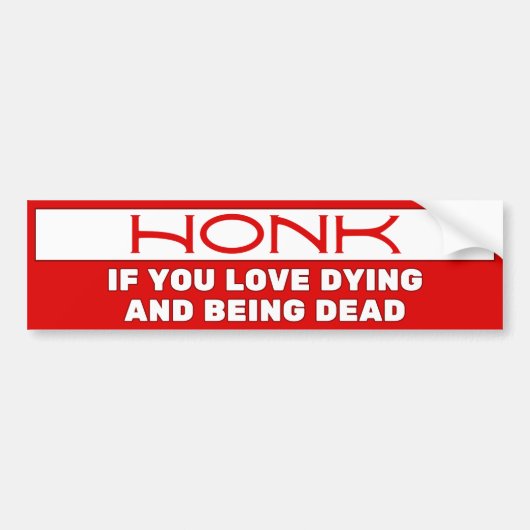 Honk als je graag sterft en dood bent, Grappig Bumpersticker (Voorkant)