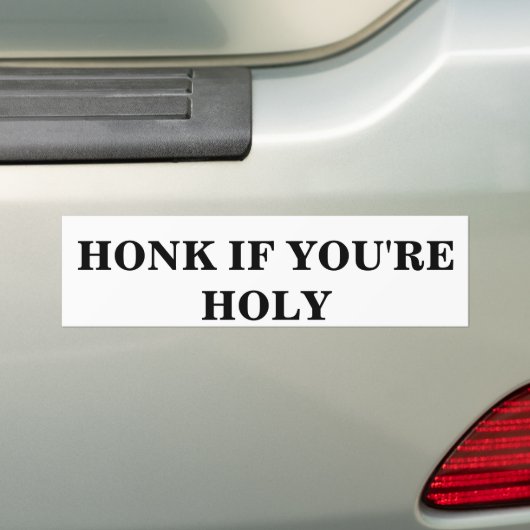 HONK ALS JE HOLY BENT BUMPERSTICKER (Op auto)