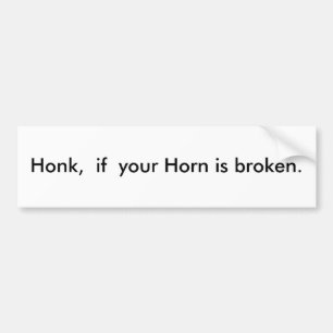 Honk, als je Horn kapot is. Bumpersticker