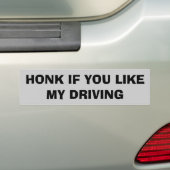 HonK als je mijn rijgedrag leuk vindt Bumpersticker (Op auto)